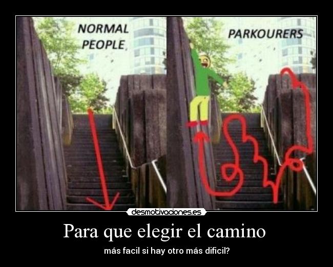 Para que elegir el camino - más facil si hay otro más dificil?