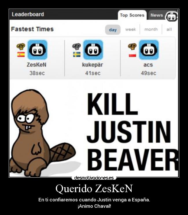 Querido ZesKeN - En ti confiaremos cuando Justin venga a España.
¡Animo Chaval!