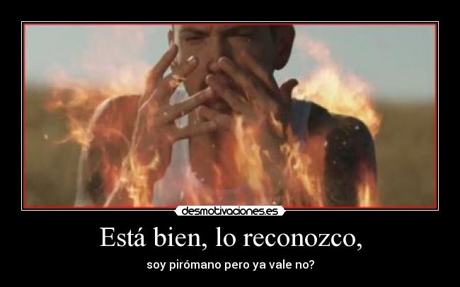 Está bien, lo reconozco, - 