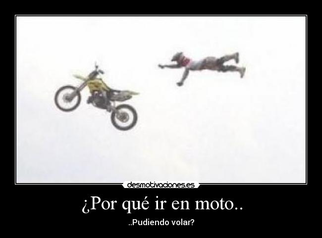 ¿Por qué ir en moto.. - ..Pudiendo volar?