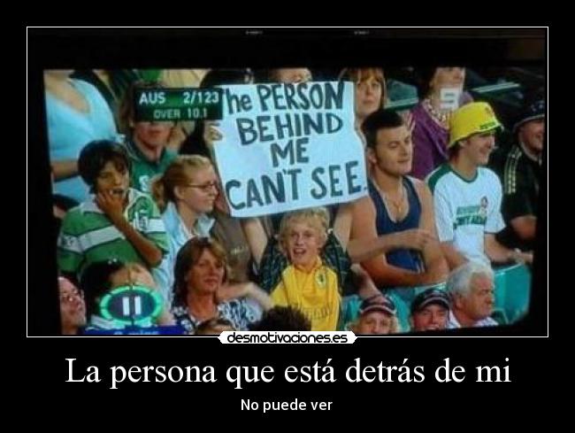 La persona que está detrás de mi -