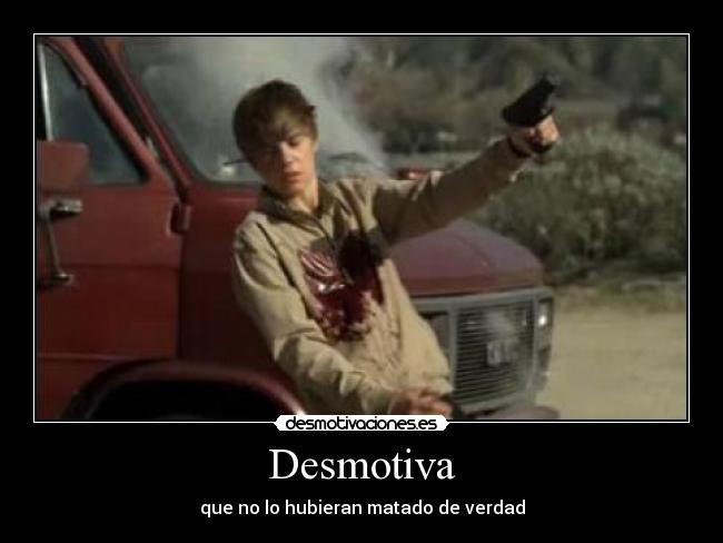 Desmotiva - que no lo hubieran matado de verdad