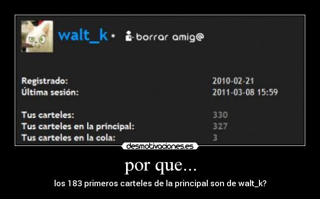 por que... - los 183 primeros carteles de la principal son de walt_k?