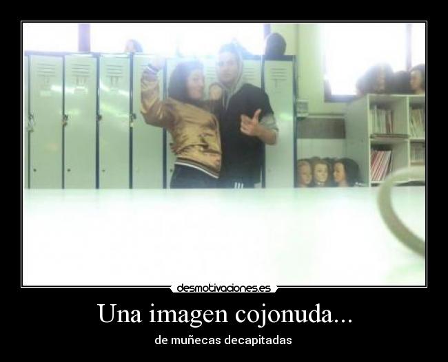 Una imagen cojonuda... - de muñecas decapitadas 