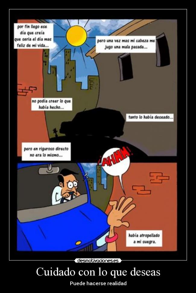 Cuidado con lo que deseas - Puede hacerse realidad
