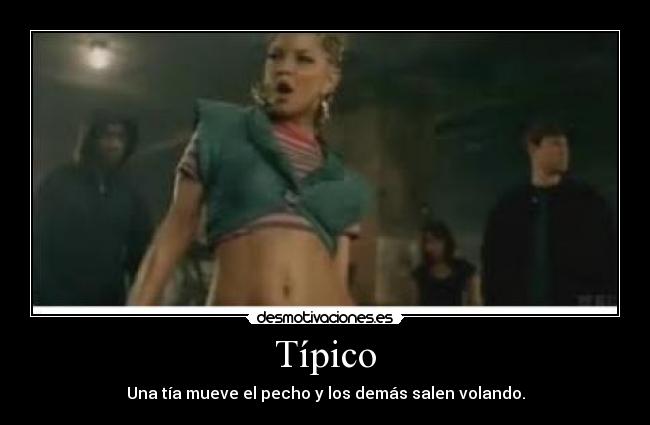 Típico - Una tía mueve el pecho y los demás salen volando.