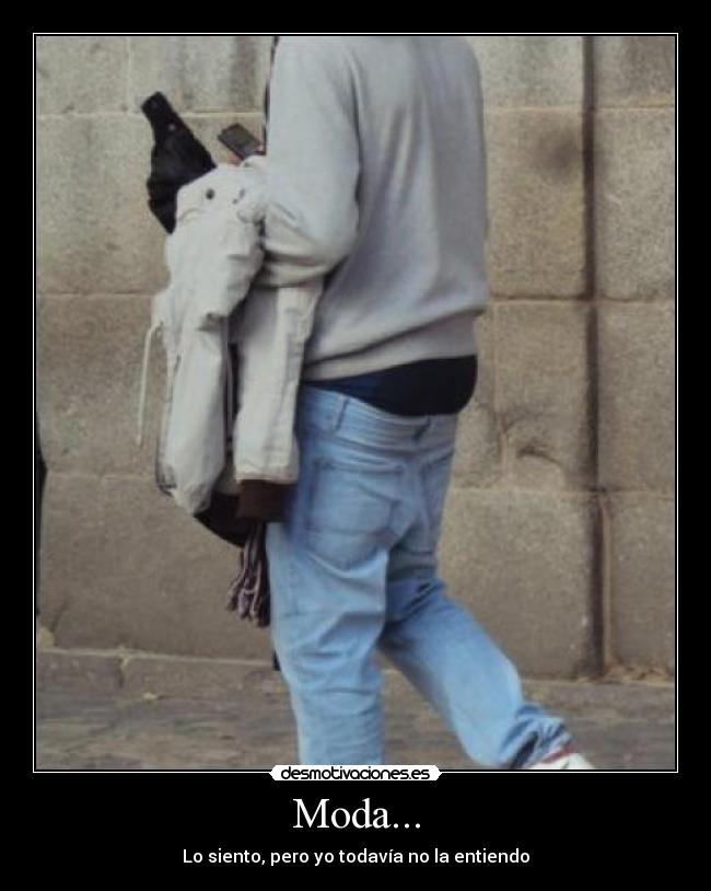Moda... - Lo siento, pero yo todavía no la entiendo