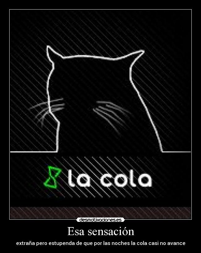 Esa sensación - extraña pero estupenda de que por las noches la cola casi no avance