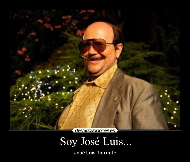 Soy José Luis... - José Luis Torrente