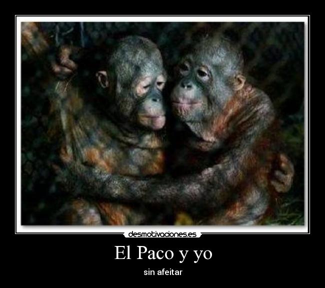 El Paco y yo - sin afeitar