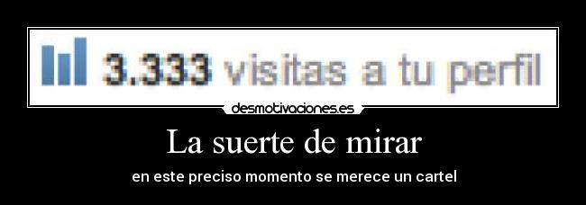 La suerte de mirar - en este preciso momento se merece un cartel