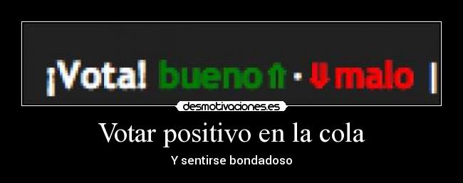 Votar positivo en la cola - Y sentirse bondadoso