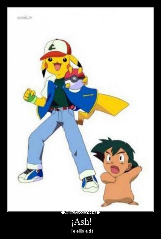 ¡Ash! - ¡ Te elijo a ti !
