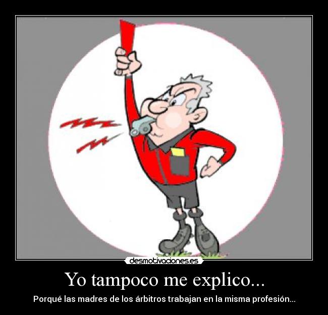 Yo tampoco me explico... - Porqué las madres de los árbitros trabajan en la misma profesión...