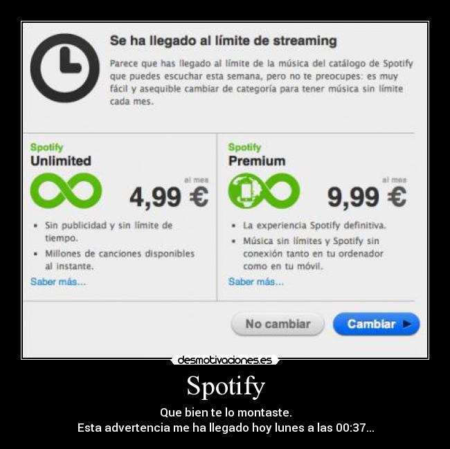 Spotify - Que bien te lo montaste.
Esta advertencia me ha llegado hoy lunes a las 00:37...