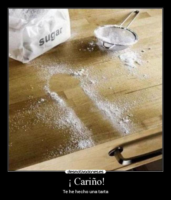 ¡ Cariño! - Te he hecho una tarta