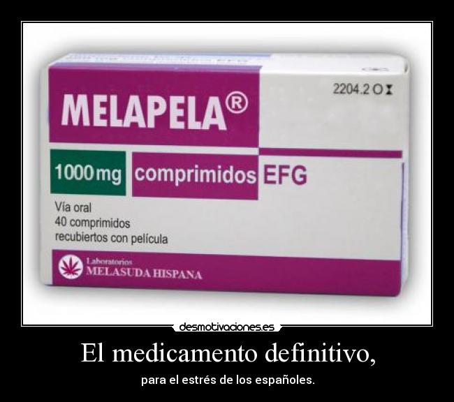 El medicamento definitivo, - para el estrés de los españoles.