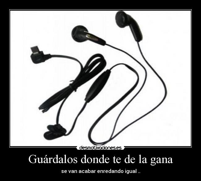 Guárdalos donde te de la gana - se van acabar enredando igual ..