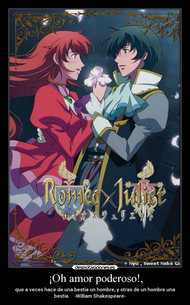 ¡Oh amor poderoso!, -