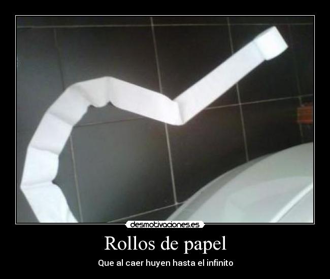 Rollos de papel - Que al caer huyen hasta el infinito