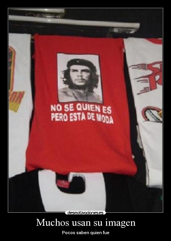 Muchos usan su imagen - Pocos saben quien fue