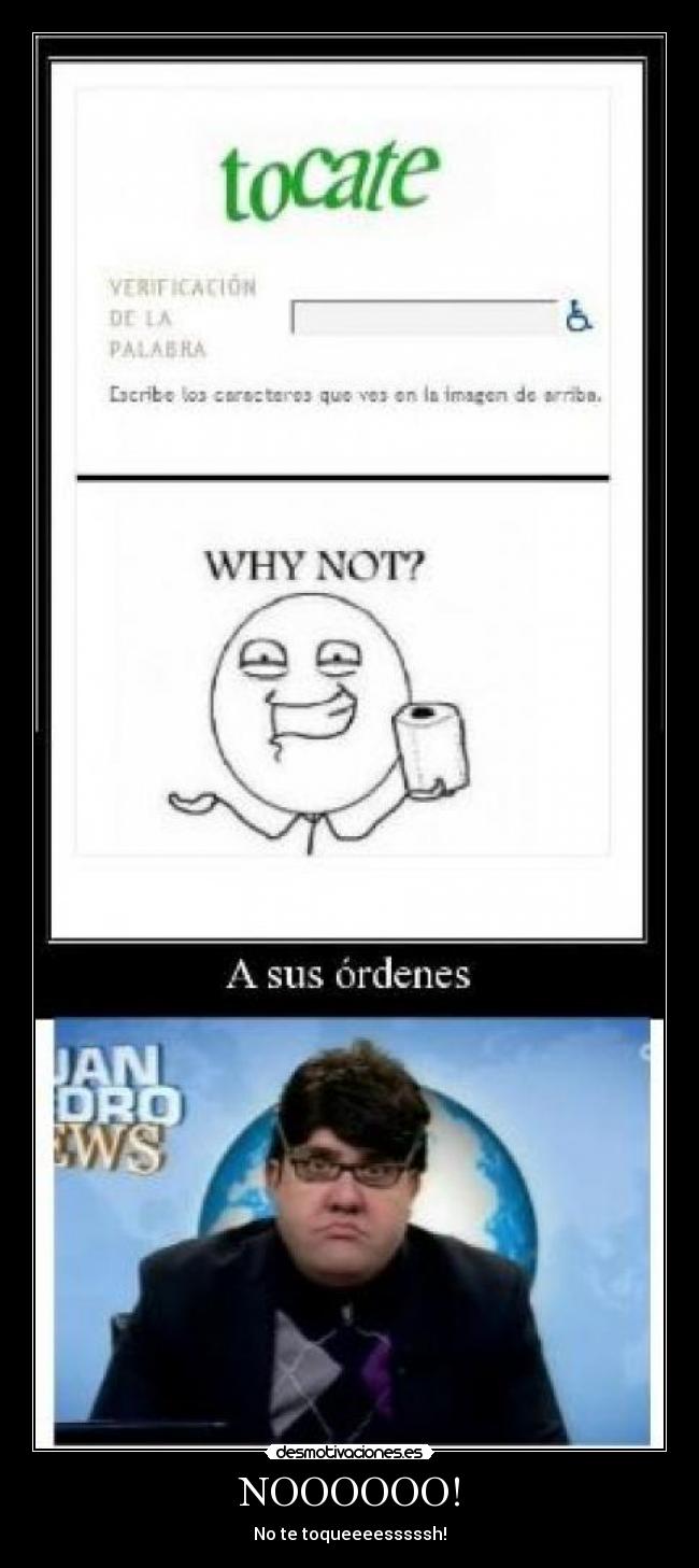 NOOOOOO! - No te toqueeeesssssh!