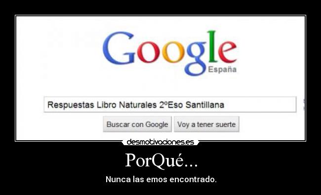 PorQué... - Nunca las emos encontrado.