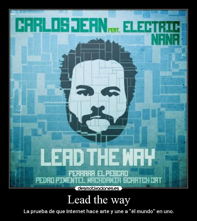 Lead the way - La prueba de que Internet hace arte y une a él mundo en uno.
