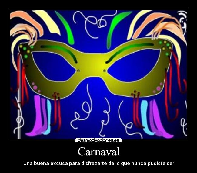 Carnaval - Una buena excusa para disfrazarte de lo que nunca pudiste ser