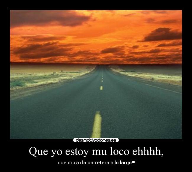 Que yo estoy mu loco ehhhh, -