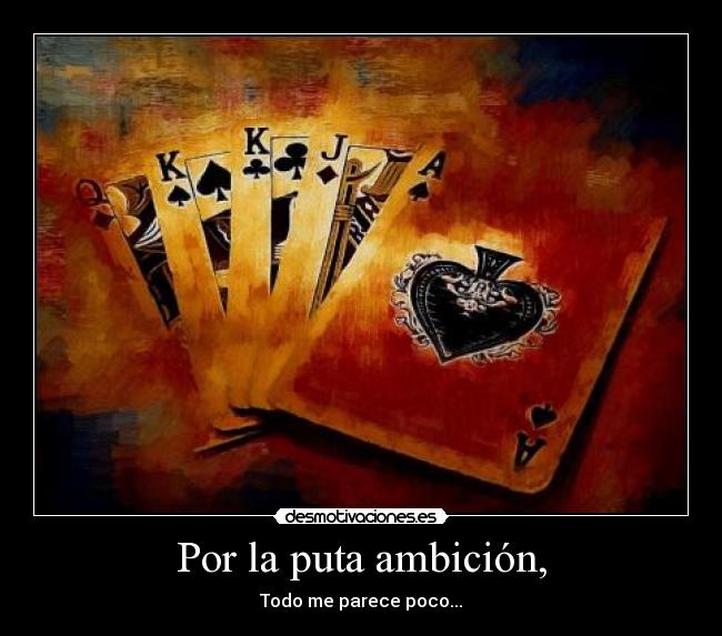 Por la puta ambición, - 