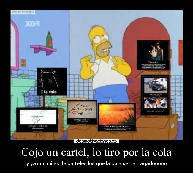 Cojo un cartel, lo tiro por la cola - y ya son miles de carteles los que la cola se ha tragadooooo