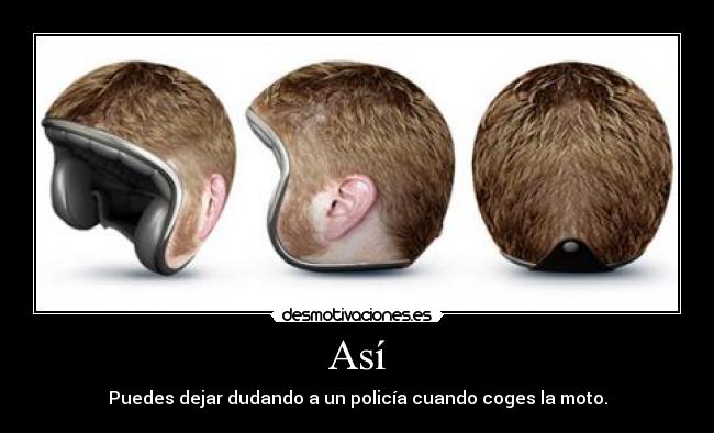 Así - Puedes dejar dudando a un policía cuando coges la moto.
