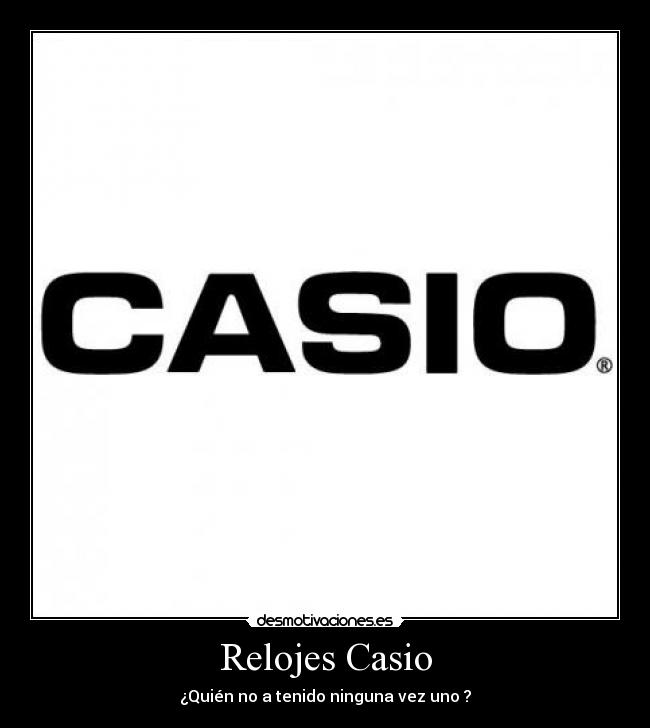 Relojes Casio - ¿Quién no a tenido ninguna vez uno ?