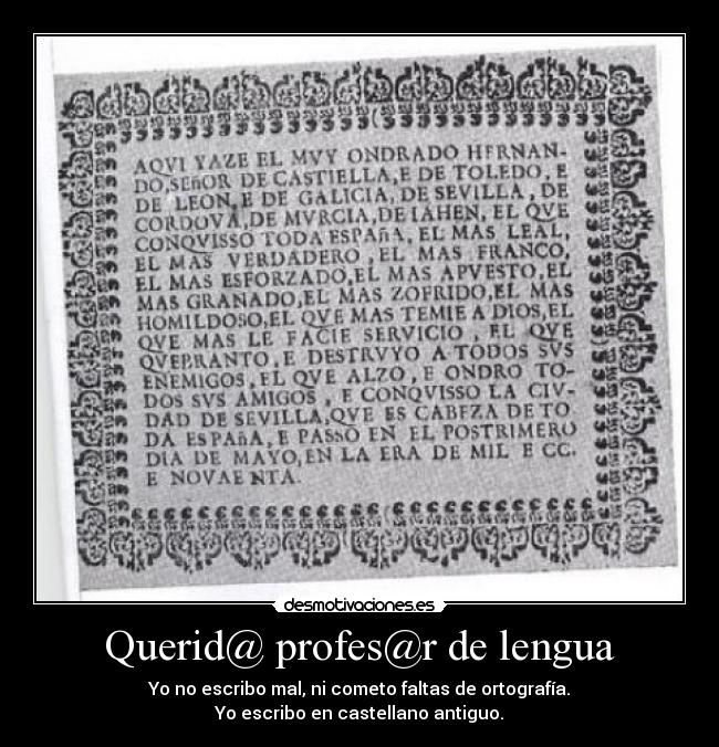 Querid@ profes@r de lengua - Yo no escribo mal, ni cometo faltas de ortografía.
Yo escribo en castellano antiguo.