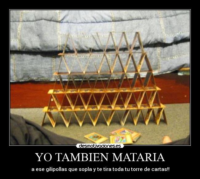 YO TAMBIEN MATARIA -