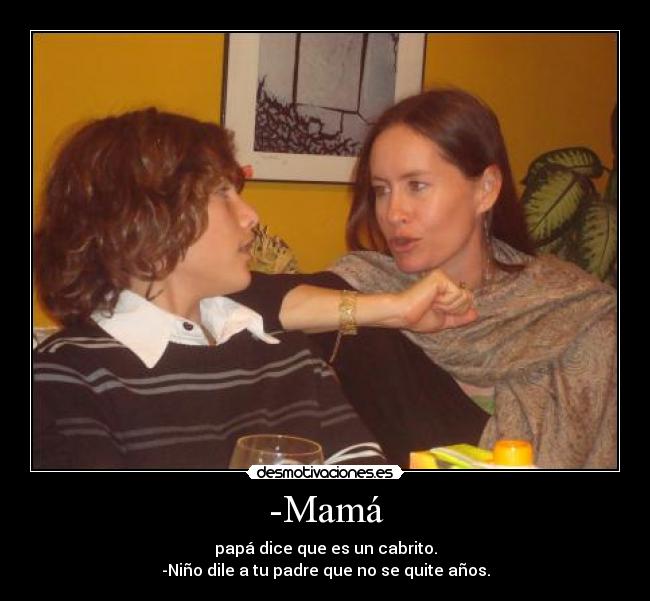 -Mamá -