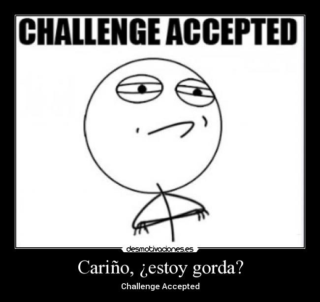 Cariño, ¿estoy gorda? -