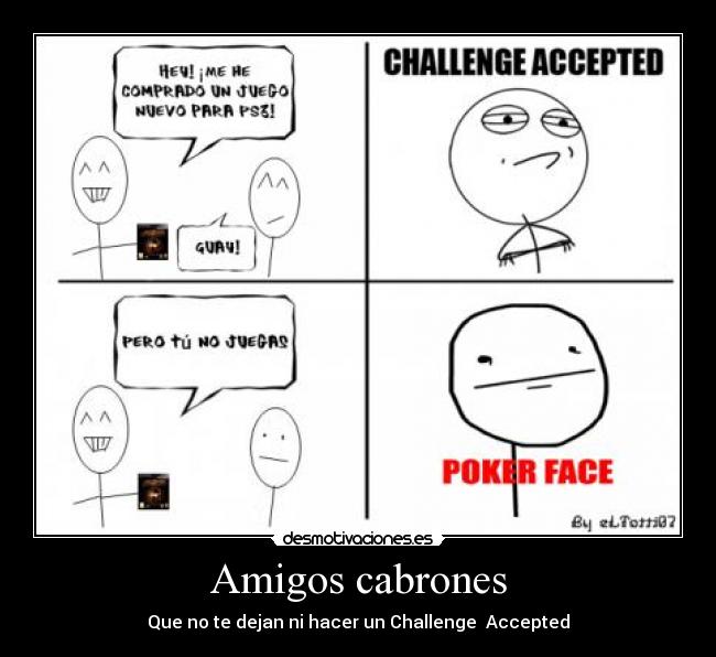 Amigos cabrones - Que no te dejan ni hacer un Challenge Accepted