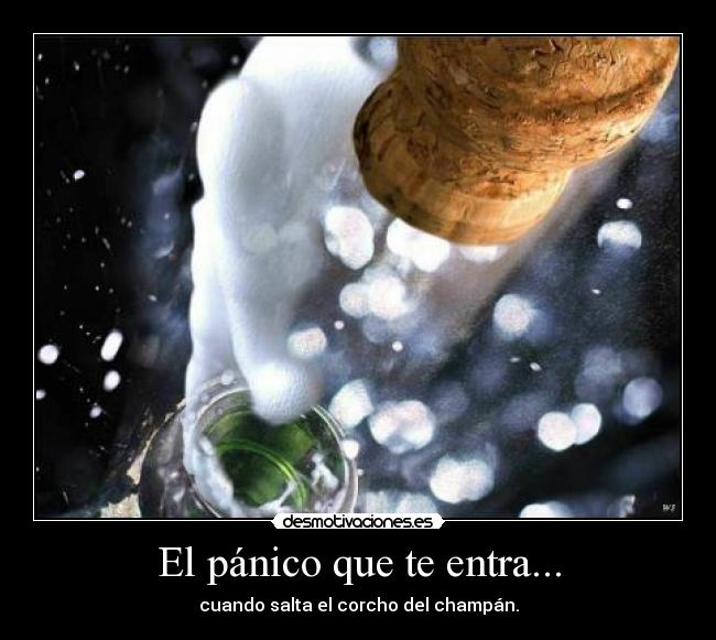 El pánico que te entra... -