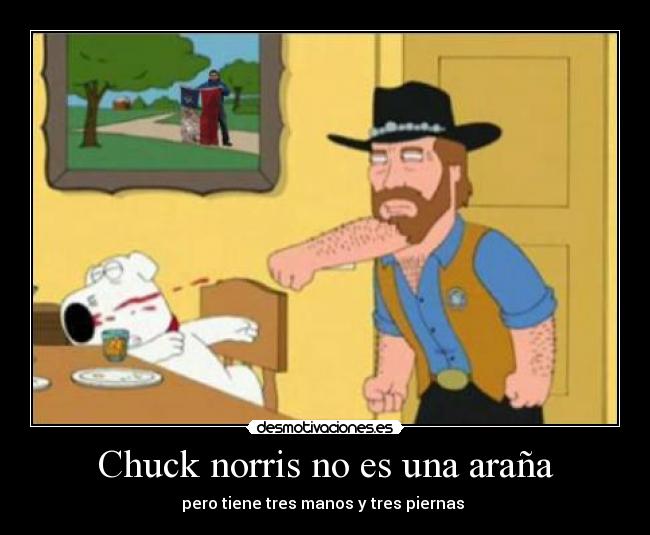 Chuck norris no es una araña - pero tiene tres manos y tres piernas