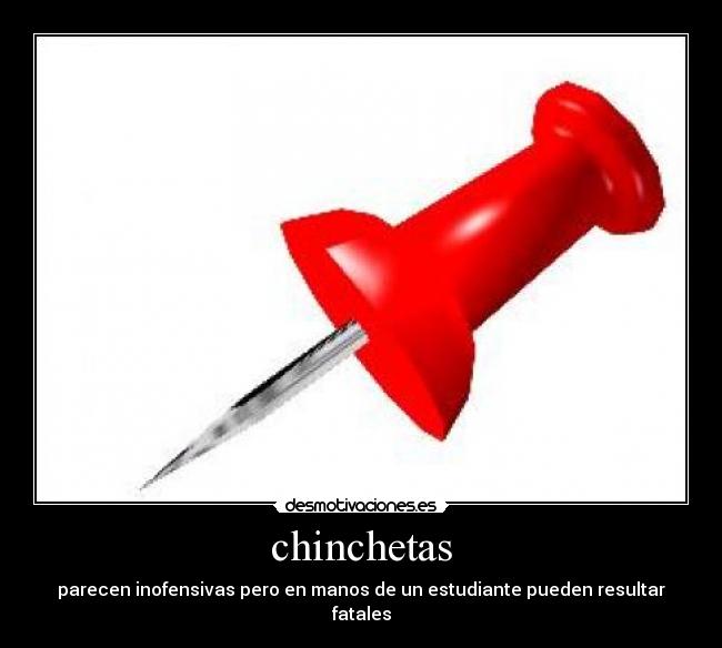chinchetas - parecen inofensivas pero en manos de un estudiante pueden resultar fatales