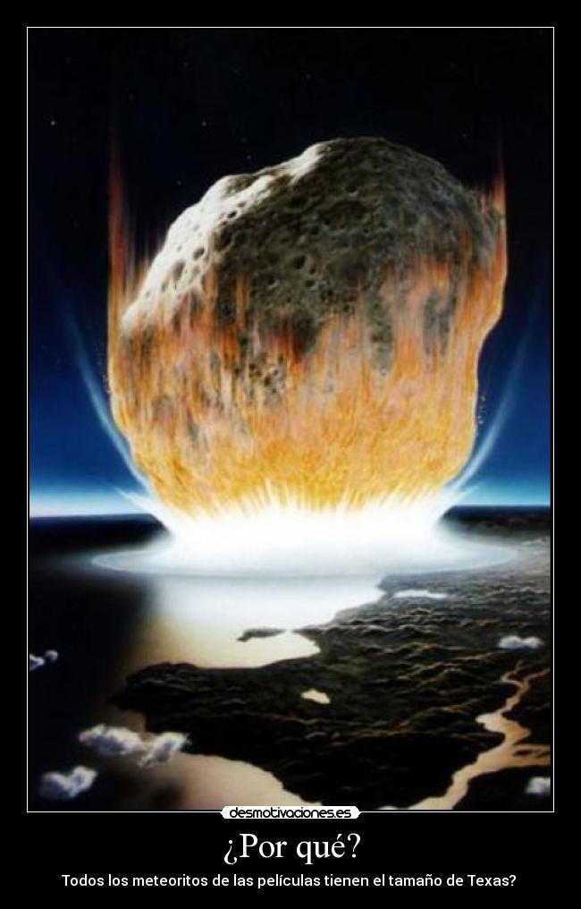 ¿Por qué? - Todos los meteoritos de las películas tienen el tamaño de Texas?