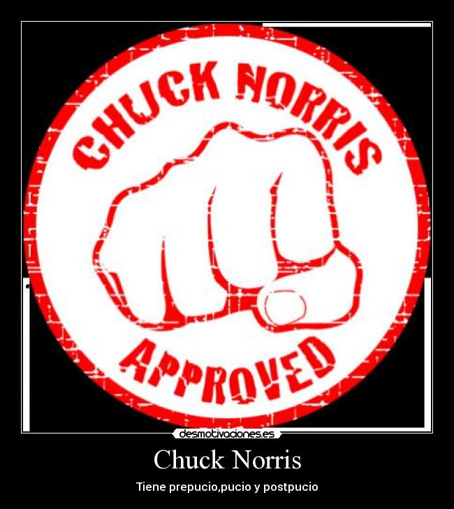 Chuck Norris - Tiene prepucio,pucio y postpucio