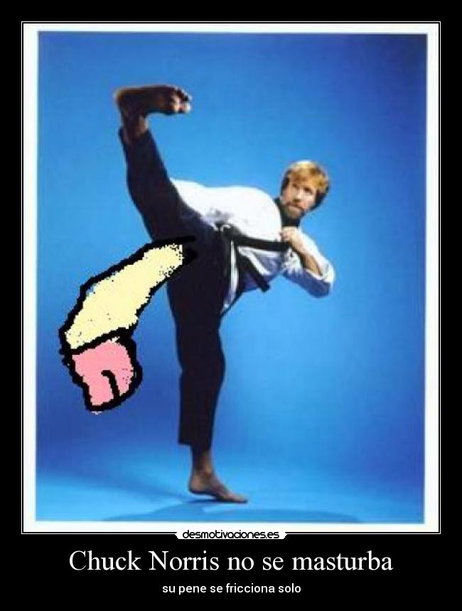 Chuck Norris no se masturba - su pene se fricciona solo