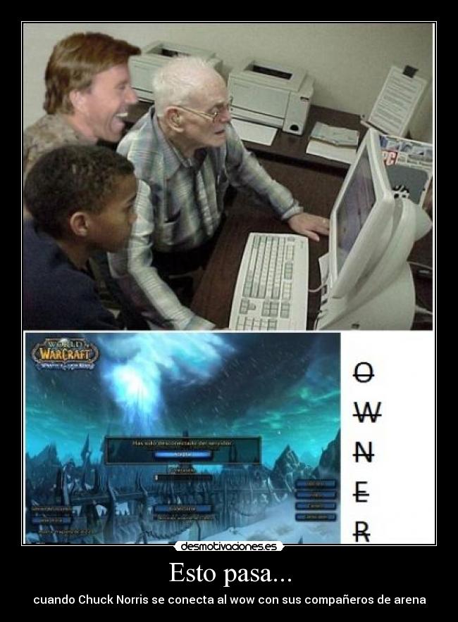Esto pasa... - cuando Chuck Norris se conecta al wow con sus compañeros de arena