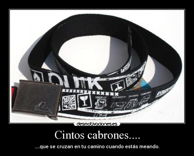 Cintos cabrones.... - ....que se cruzan en tu camino cuando estás meando.