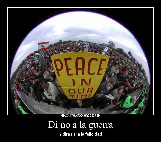 Di no a la guerra - Y diras si a la felicidad
