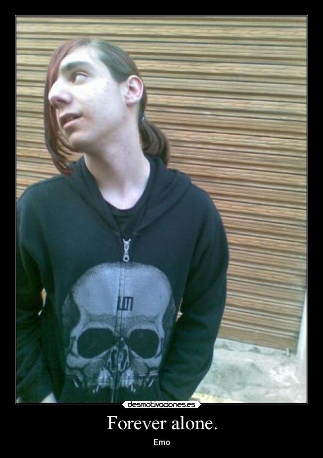 Forever alone. - Emo