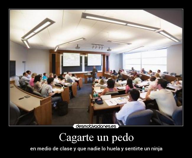 Cagarte un pedo - en medio de clase y que nadie lo huela y sentirte un ninja